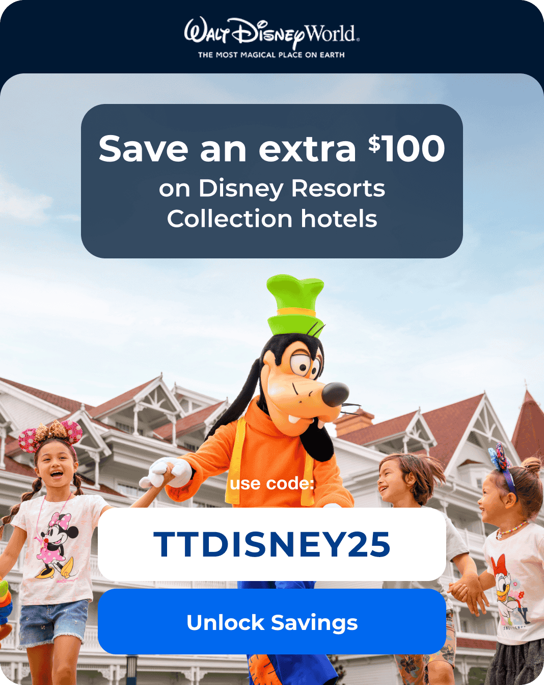 $100 off Disney hotels. Code TTDISNEY25