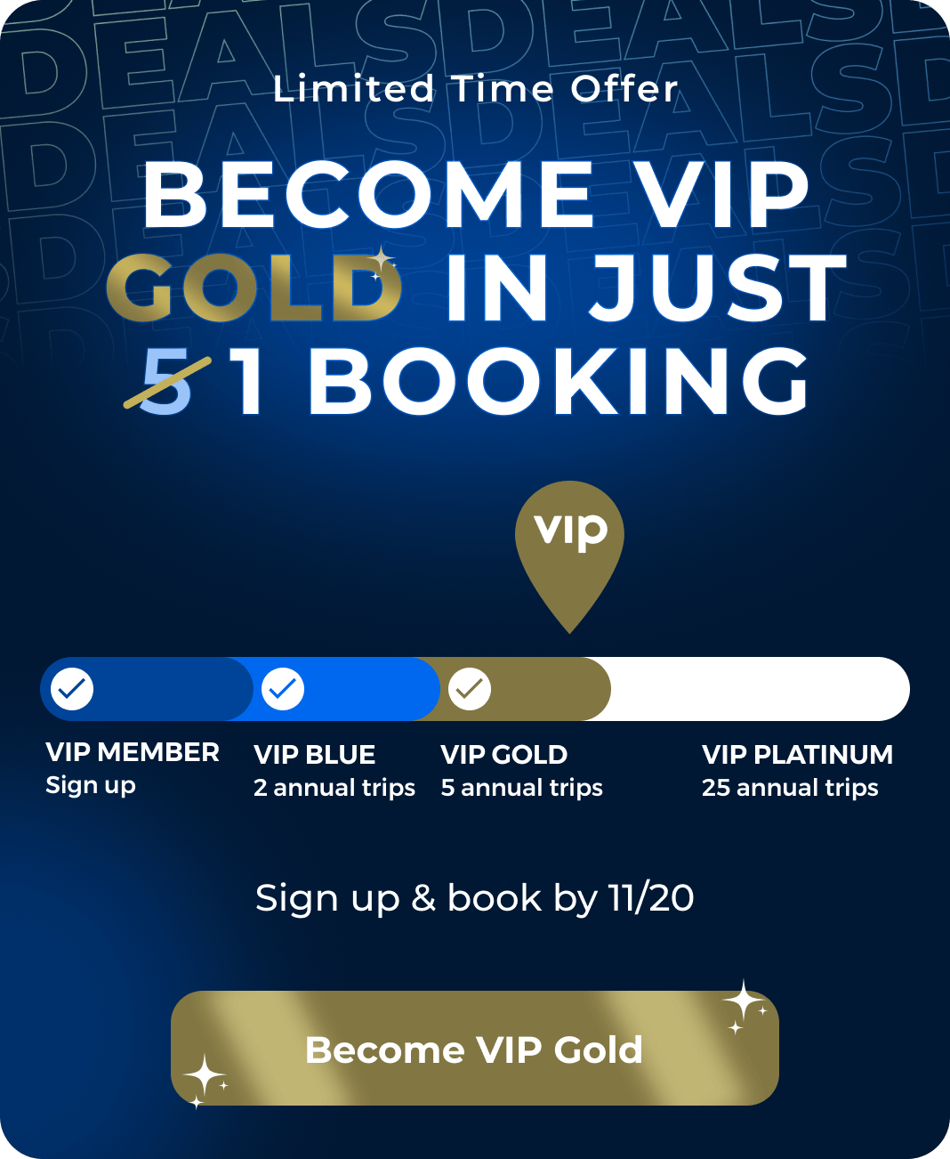 Sign up and book to become VIP Gold.