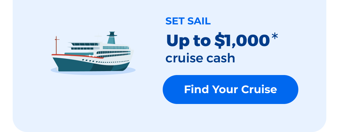 Up to $1,000* cruise cash*