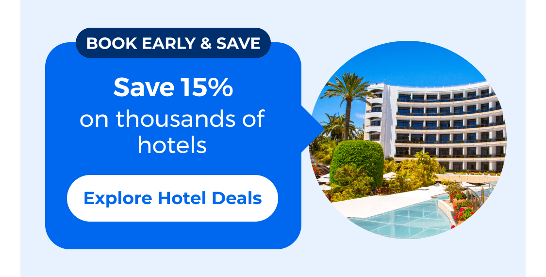 Book early and save 15% on hotels*