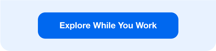 Explore While You Work